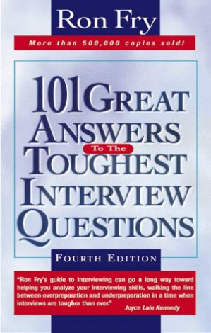 101 Great Answers to the Toughest Interview Questions By Ron Fry - 9780585404332