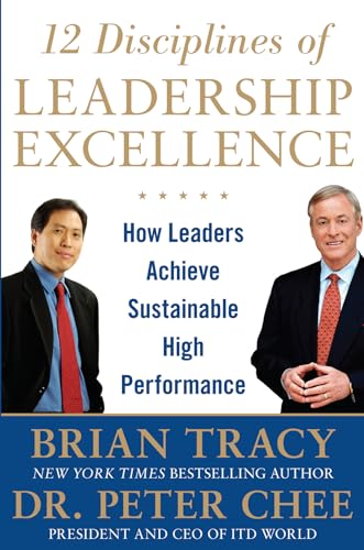 12 disciplines of leadership excellence: how leaders achieve sustainable high performance