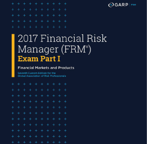 2017 Financial Risk Manager (FRM) Exam Part I Financial Markets and Products - GARP