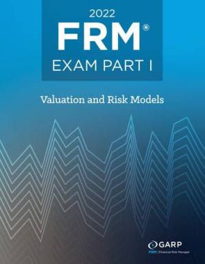 2022 FRM© Exam Part I Valuation Risk Models (GARP) - GARP (Global Association of Risk Professionals)