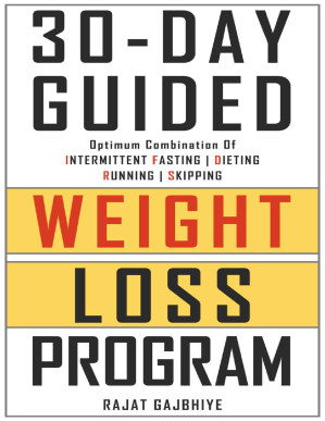 30-Day Guided Weight Loss Program: Optimum Combination of Intermittent Fasting, Dieting, Running and Skipping
