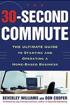 30 Second Commute The Ultimate Guide To Starting And Operating A Home Based Business