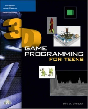 3D Game Programming for Teens By Eric D.(Eric Grebler) Grebler