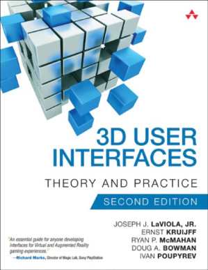 3D User Interfaces - Theory and Practice - Joseph J. LaViola, Ernst Kruijff, Ryan P. McMahan, Doug A. Bowman, Ivan Poupyrev