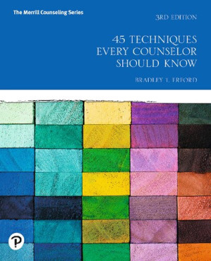 45 Techniques Every Counselor Should Know, - Bradley Erford