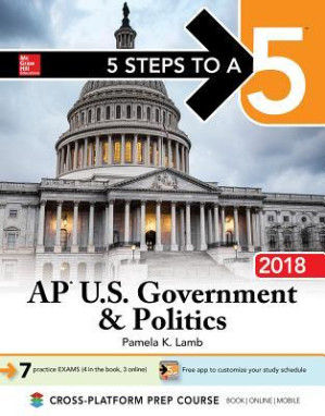 5 Steps to a 5: AP U.S. Government & Politics 2018 Edition By Pamela K. Lamb