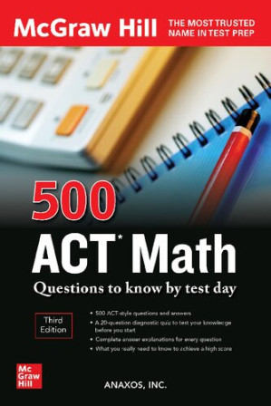 500 ACT MATH QUESTIONS TO KNOW BY TEST DAY By INC ANAXOS
