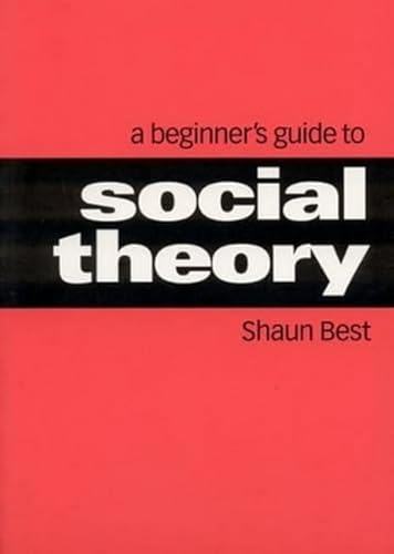 A Beginner's Guide to Social Theory (Theory, Culture & Society)