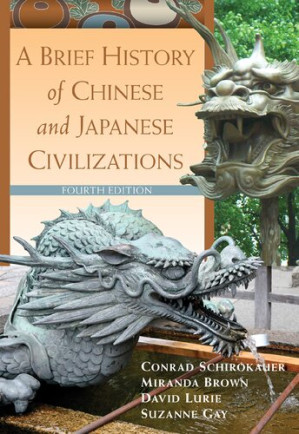 A Brief History of Chinese and Japanese Civilizations By Conrad Schirokauer, Miranda Brown, David Lurie, Suzanne Gay - 9781133712145