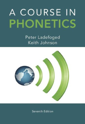 A Course in Phonetics By Peter Ladefoged, Keith Johnson - 9781285852744
