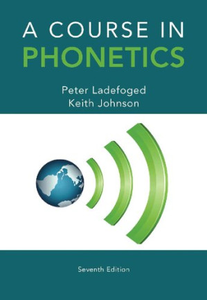 A Course in Phonetics By Peter Ladefoged, Keith Johnson - 9781305080485