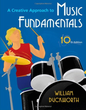 A Creative Approach to Music Fundamentals , Tenth Edition By William Duckworth