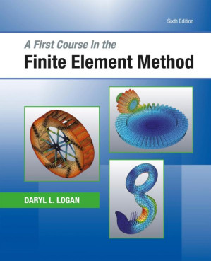 A First Course in the Finite Element Method (MindTap Course List) By Daryl L. Logan