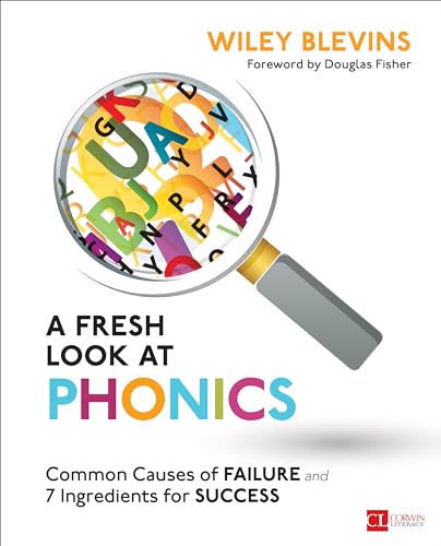 A Fresh Look at Phonics, Grades K-2 : Common Causes of Failure and 7 Ingredients for Success