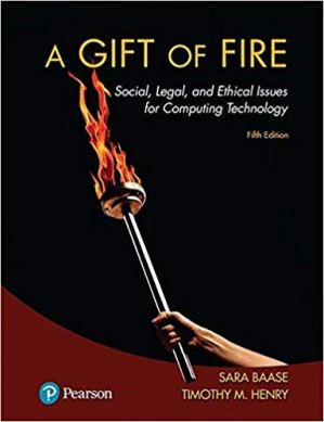 A Gift of Fire: Social, Legal, and Ethical Issues for Computing Technology, Fifth Edition - Sara Baase, Timothy M. Henry