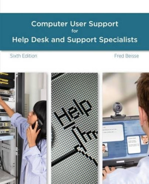 A Guide to Computer User Support for Help Desk and Support Specialists By Fred Beisse