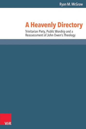 A Heavenly Directory: Trinitarian Piety, Public Worship and a Reassessment of John Owen's Theology - 9783525550755