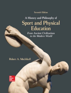A History and Philosophy of Sport and Physical Education: From Ancient Civilizations to the Modern World By Robert Mechikoff