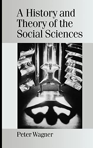 A History and Theory of the Social Sciences: Not All That Is Solid Melts into Air