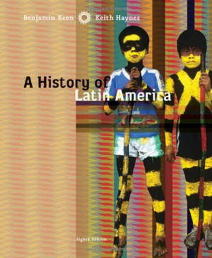 A History of Latin America By Benjamin Keen, Keith Haynes