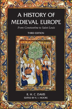 A History of Medieval Europe: from Constantine to Saint Louis - R. H. C. Davis