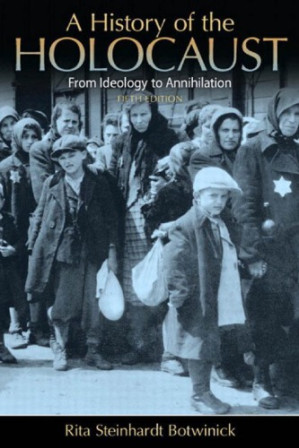 A History of the Holocaust From Ideology to Annihilation - Rita Steinhardt Botwinick