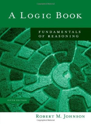 A Logic Book: Fundamentals of Reasoning By Robert M. Johnson