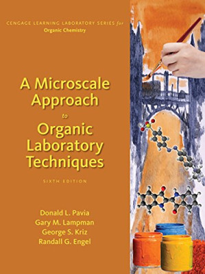 A Microscale Approach to Organic Laboratory Techniques 6 ed. By Donald L. Pavia, George S. Kriz, Gary M. Lampman, Randall G. Engel