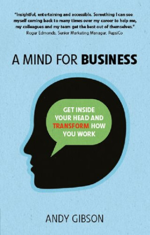 A Mind for Business: Get Inside Your Head to Transform how You Work - Andy Gibson