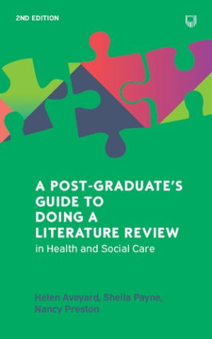 A POST-GRADUATE'S GUIDE TO DOING A LITERATURE REVIEW IN HEALTH AND SOCIAL CARE, By HELEN PAYNE SHEILA PRESTON NANCY AVEYARD