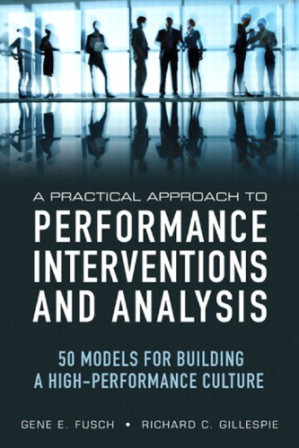 A Practical Approach to Performance Interventions and Analysis: 50 Models for Building a High-Performance Culture - Gene E. Fusch