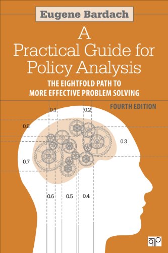 A Practical Guide for Policy Analysis: The Eightfold Path to More Effective Problem Solving Fourth Edition
