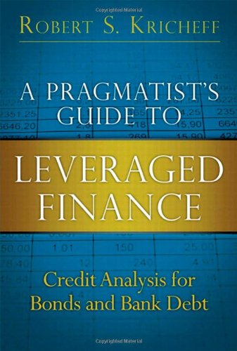 A Pragmatist’s Guide to Leveraged Finance: Credit Analysis for Bonds and Bank Debt - 1st Edition