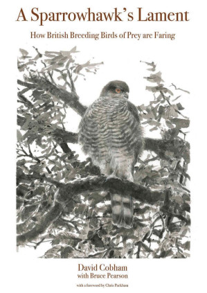 A Sparrowhawk's Lament: How British Breeding Birds of Prey Are Faring - Cobham, David
