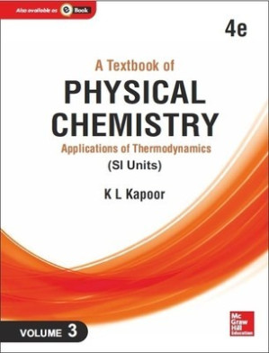 A Textbook of Physical Chemistry: Applications of Thermodynamics (SI Units), 4e, Volume 3 By K. L. Kapoor