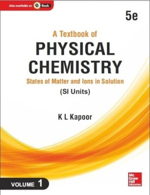 A Textbook of Physical Chemistry: States of Matter and Ions in Solution (SI Unit), 5e, Volume 1 By K. L. Kapoor