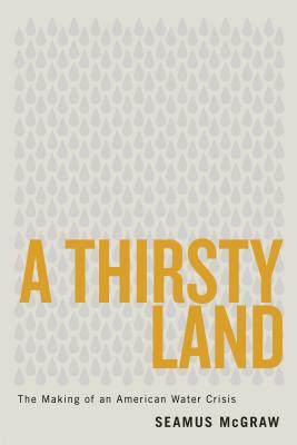 A Thirsty Land: The Making of an American Water Crisis