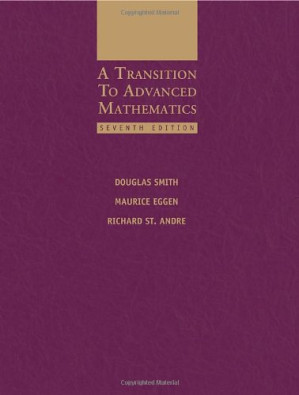 A Transition to Advanced Mathematics, 7th Edition By Douglas Smith, Maurice Eggen, Richard St. Andre - 9780495902911
