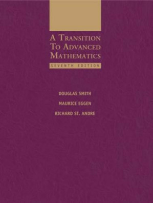 A Transition to Advanced Mathematics, 7th Edition By Douglas Smith, Maurice Eggen, Richard St. Andre - 9780534592745