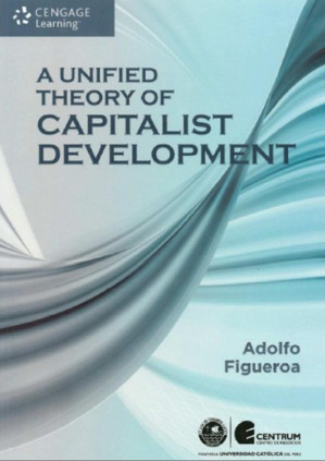 A Unified Theory of Capitalist Development By Adolfo Figueroa