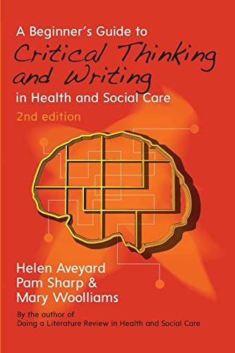 A beginner's guide to critical thinking and writing in health and social care