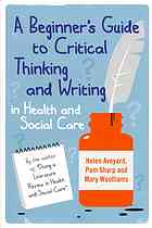 A beginner's guide to critical thinking and writing in health and social care By Aveyard, Helen; Sharp, Pam; Woolliams, Mary