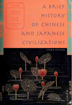 A brief history of Chinese and Japanese civilizations By Schirokauer, Conrad;Brown, Miranda, 1975-;Lurie, David;Gay, Suzanne Marie
