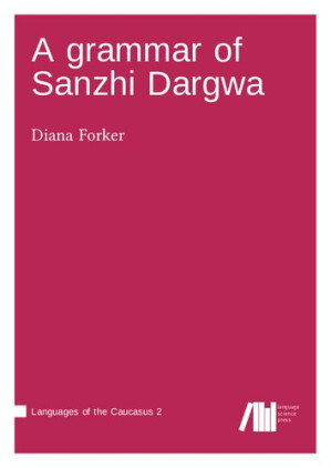 A grammar of Sanzhi Dargwa by Forker, Diana