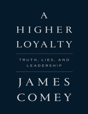 A higher loyalty truth, lies, and leadership By Bush, George Walker;Comey, James B.;Trump, Donald