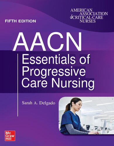 AACN Essentials of Progressive Care Nursing By Sarah Delgado
