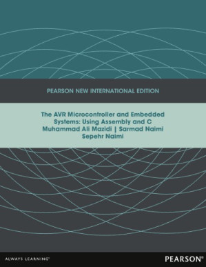 AVR Microcontroller and Embedded Systems: Pearson New International Edition: Using Assembly and C - Mazidi, Muhammad Ali; Naimi, Sarmad; Naimi, Sepehr
