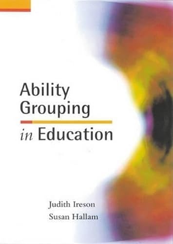 Ability Grouping in Education by Judith Ireson, Susan Hallam