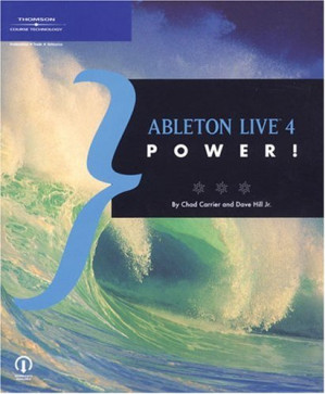 Ableton Live 4 Power! By Chad Carrier, David Hill