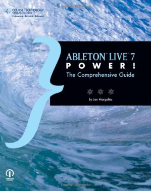 Ableton Live 7 Power the Comprehensive Guide By Jon Margulies